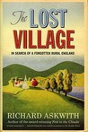 The Lost Village: In Search of a Forgotten Rural England The Lost Village: In Search of a Forgotten Rural England