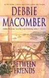 Between Friends by Debbie Macomber Between Friends by Debbie Macomber