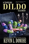 The Traveling Dildo Salesman by Kevin L. Donihe The Traveling Dildo Salesman by Kevin L. Donihe