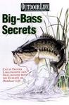 Big-Bass Secrets: Catch Trophy Largemouths and Smallmouths with the Experts of Outdoor Life