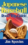 Japanese Baseball Road Trip Guide by Jim Spavins