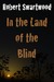In the Land of the Blind: A...