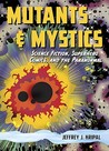 Mutants and Mystics by Jeffrey J. Kripal