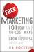 Free Marketing: 101 Low and No-Cost Ways to Grow Your Business, Online and Off