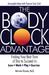 The Body Clock Advantage: Finding Your Best Time of Day to Succeed In: Love, Work, Play, Exercise