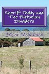 Sheriff Teddy and the Plutonian Invaders Sheriff Teddy and the Plutonian Invaders