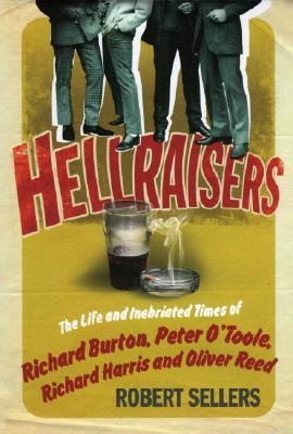 Hellraisers by Robert Sellers Hellraisers by Robert Sellers