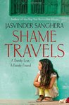 Shame Travels: A Family Lost, a Family Found. by Jasvinder Sanghera Shame Travels: A Family Lost, a Family Found. by Jasvinder Sanghera