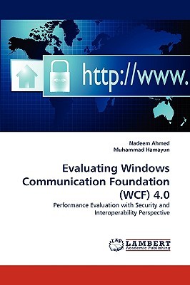 Evaluating Windows Communication Foundation (Wcf) 4.0 Nadeem Ahmed Evaluating Windows Communication Foundation (Wcf) 4.0 Nadeem Ahmed