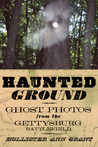 Haunted Ground: Ghost Photos from the Gettysburg Battlefield