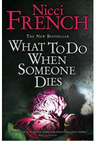 What To Do When Someone Dies by Nicci French What To Do When Someone Dies by Nicci French