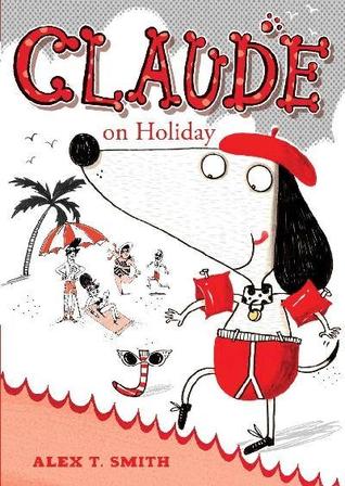 Claude on Holiday by Alex T. Smith Claude on Holiday by Alex T. Smith