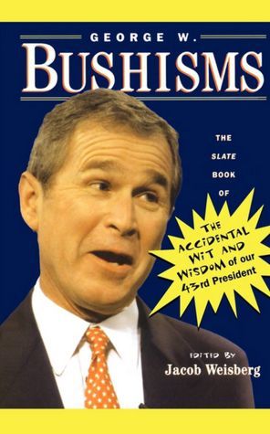 George W. Bushisms  by Jacob Weisberg