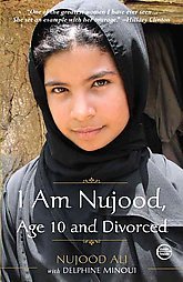 I Am Nujood, Age 10 and Divorced by Nujood Ali I Am Nujood, Age 10 and Divorced by Nujood Ali