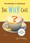 The Why Cafe by John P. Strelecky The Why Cafe by John P. Strelecky