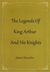 The Legends of King Arthur and His Knights