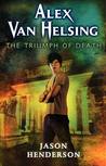 The Triumph of Death (Alex Van Helsing, #3)