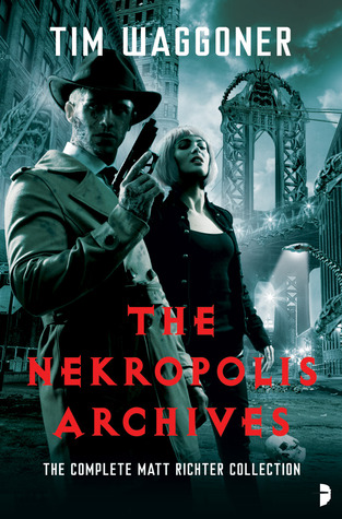 The Nekropolis Archives by Tim Waggoner The Nekropolis Archives by Tim Waggoner