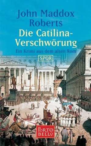 Die Catilina-Verschwörung. Ein Krimi aus dem alten Rom by John Maddox Roberts