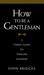 How to Be a Gentleman: A Timely Guide to Timeless Manners  (Kindle Edition)