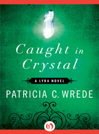 Caught in Crystal by Patricia C. Wrede
