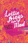 Lottie Biggs is (not) Mad (Lottie Biggs, #1) Lottie Biggs is (not) Mad (Lottie Biggs, #1)