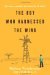 The Boy Who Harnessed The Wind by William Kamkwamba