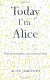 Today I'm Alice by Alice Jamieson Today I'm Alice by Alice Jamieson