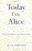 Today I'm Alice: Nine Perso...