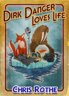 Dirk Danger Loves Life Dirk Danger Loves Life