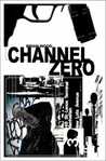 Channel Zero by Brian Wood