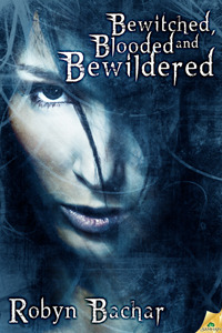 Bewitched, Blooded and Bewildered by Robyn Bachar Bewitched, Blooded and Bewildered by Robyn Bachar