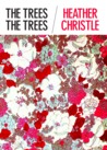 The Trees the Trees by Heather Christle