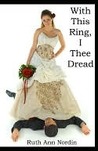 With This Ring, I Thee Dread by Ruth Ann Nordin With This Ring, I Thee Dread by Ruth Ann Nordin
