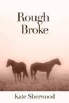 Rough Broke by Kate Sherwood
