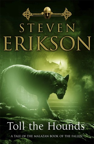 Toll the Hounds by Steven Erikson Toll the Hounds by Steven Erikson