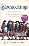 Bluestockings The Remarkable Story of the First Women to Figh... by Jane Robinson