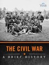 The Civil War: A Brief History The Civil War: A Brief History