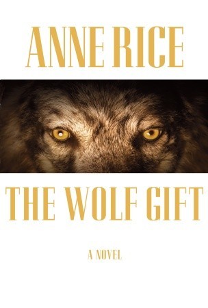 The Wolf Gift by Anne Rice The Wolf Gift by Anne Rice