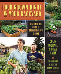 Food Grown Right, In Your Backyard: A Beginner's Guide to Growing Crops at Home 