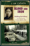 Blood and Iron: Building the Railroad, Lee Heen-gwong, British Columbia, 1882 (I Am Canad)