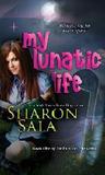 My Lunatic Life by Sharon Sala My Lunatic Life by Sharon Sala