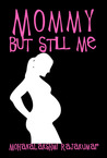 Mommy But Still Me Mommy But Still Me