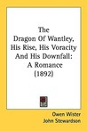 The Dragon Of Wantley, His Rise, His Voracity And His Downfall: A Romance (1892) The Dragon Of Wantley, His Rise, His Voracity And His Downfall: A Romance (1892)
