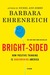 Bright-sided: How the Relentless Promotion of Positive Thinking Has Undermined America (Kindle Edition)