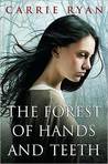 The Forest of Hands and Teeth by Carrie Ryan The Forest of Hands and Teeth by Carrie Ryan