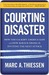 Courting Disaster by Marc A. Thiessen Courting Disaster by Marc A. Thiessen