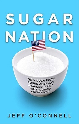 Sugar Nation: The Hidden Truth Behind America's Deadliest Habit And The Simple Way To Beat It