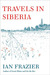Travels in Siberia (Kindle Edition)