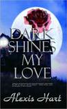 Dark Shines My Love